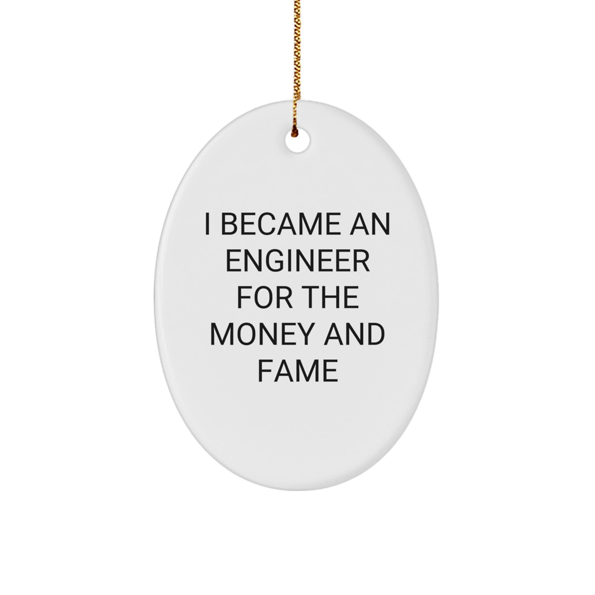 Funny Engineer Gifts for Him, Oval Ornament Quote I Became An Engineer For The Money And Fame, Christmas Unique Gifts from Friends - Image 1