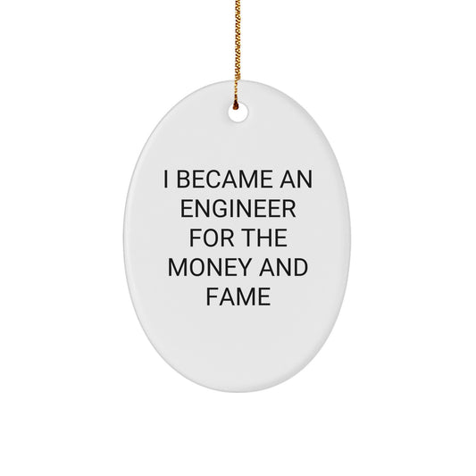 Funny Engineer Gifts for Him, Oval Ornament Quote I Became An Engineer For The Money And Fame, Christmas Unique Gifts from Friends - Image 1