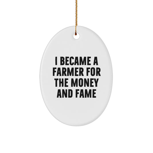 Funny Farmer Gifts, Oval Ornament for Farmer Men, I Became A Farmer For The Money And Fame Christmas Unique Gifts from Friends - Image 1