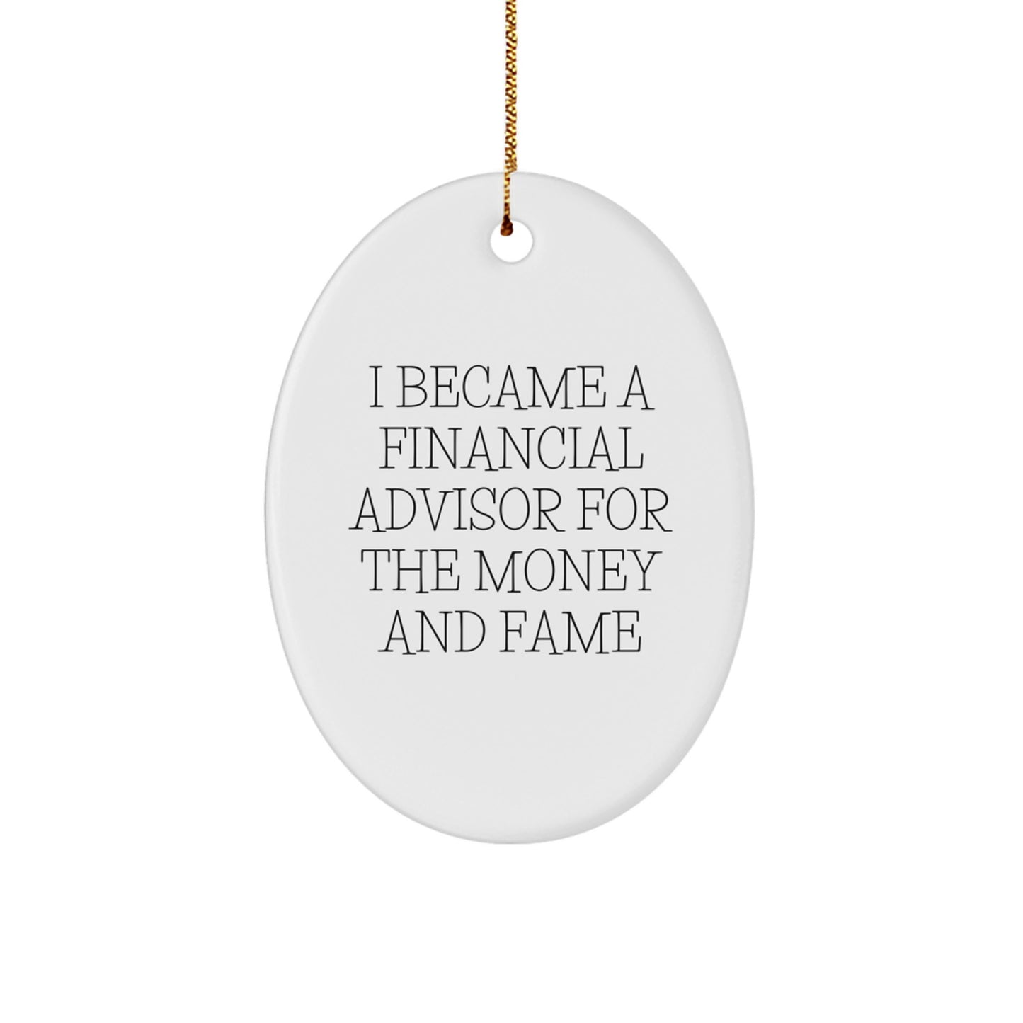Funny Financial Advisor Gifts for Friends, Oval Ornament with 'I Became A Financial Advisor For The Money And Fame' Quote, Christmas Unique Gifts from Family - Image 1