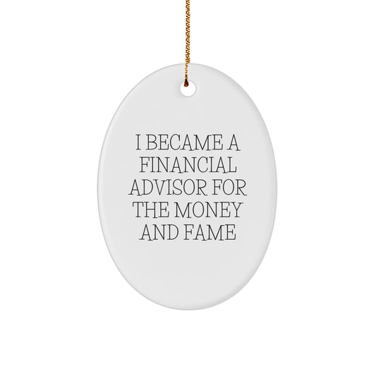Funny Financial Advisor Gifts for Friends, Oval Ornament with 'I Became A Financial Advisor For The Money And Fame' Quote, Christmas Unique Gifts from Family - Image 1