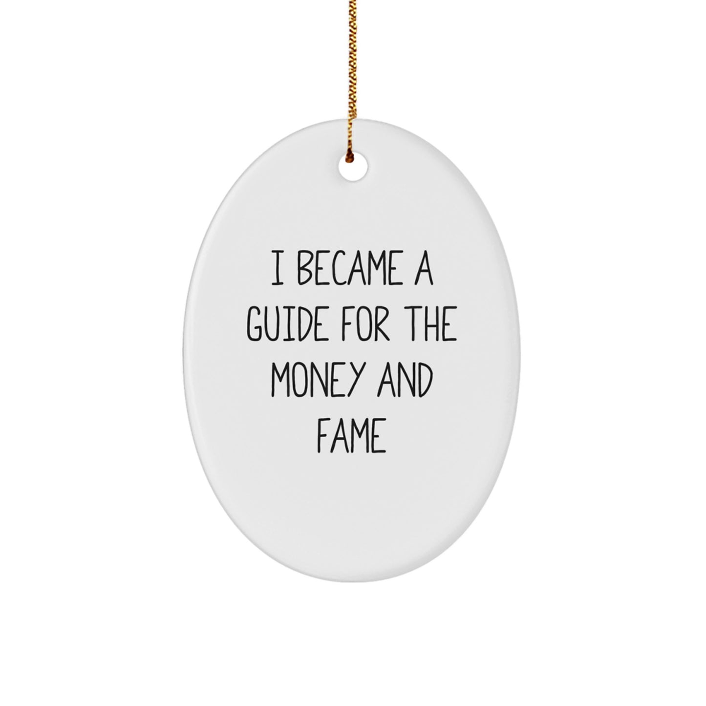 Funny Guide Gifts for Men, Oval Ornament I Became A Guide For The Money And Fame, Christmas Unique Gifts from Friends - Image 1