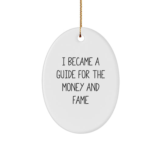 Funny Guide Gifts for Men, Oval Ornament I Became A Guide For The Money And Fame, Christmas Unique Gifts from Friends - Image 1