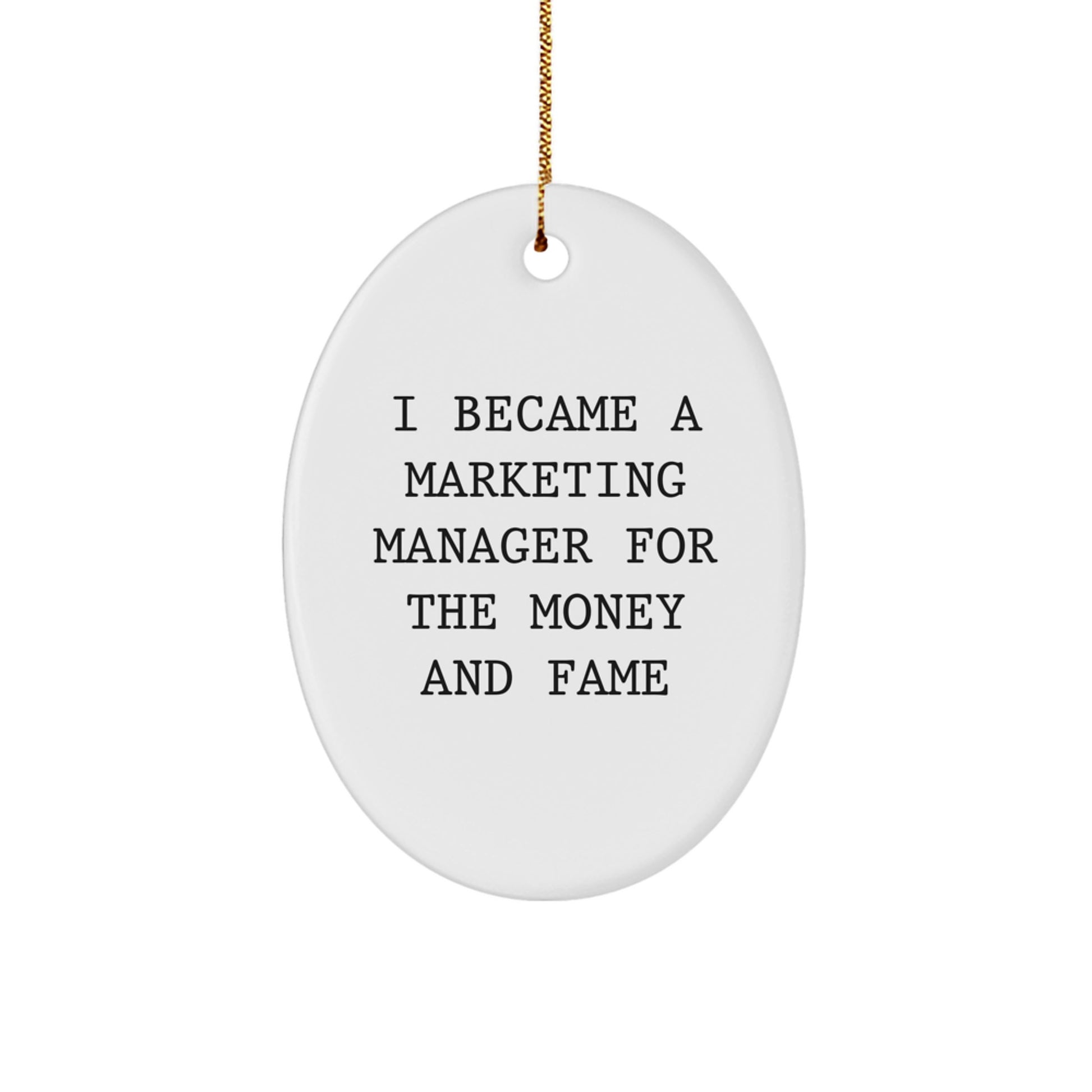 Funny Marketing Manager Gifts for Coworkers - Oval Ornament with I Became A Marketing Manager For The Money And Fame Quote, Christmas Unique Gifts from Friends - Image 1