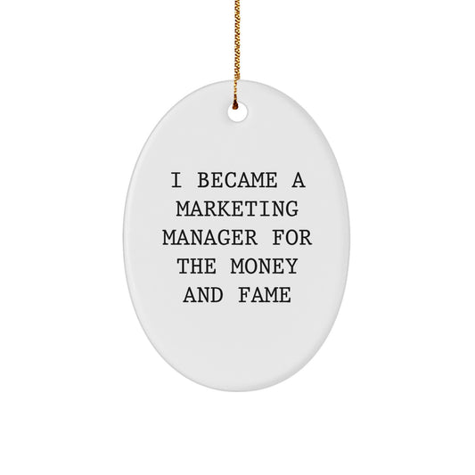 Funny Marketing Manager Gifts for Coworkers - Oval Ornament with I Became A Marketing Manager For The Money And Fame Quote, Christmas Unique Gifts from Friends - Image 1