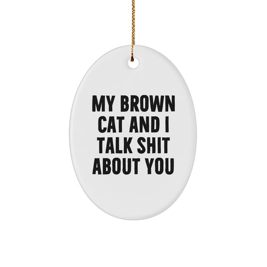 Brown Cat Oval Ornament Funny Quote Gifts for Men Women Friends Family, Christmas Unique Gift from Friends to Brown Cat Lovers, Oval Ornament with Funny Quote - Image 1