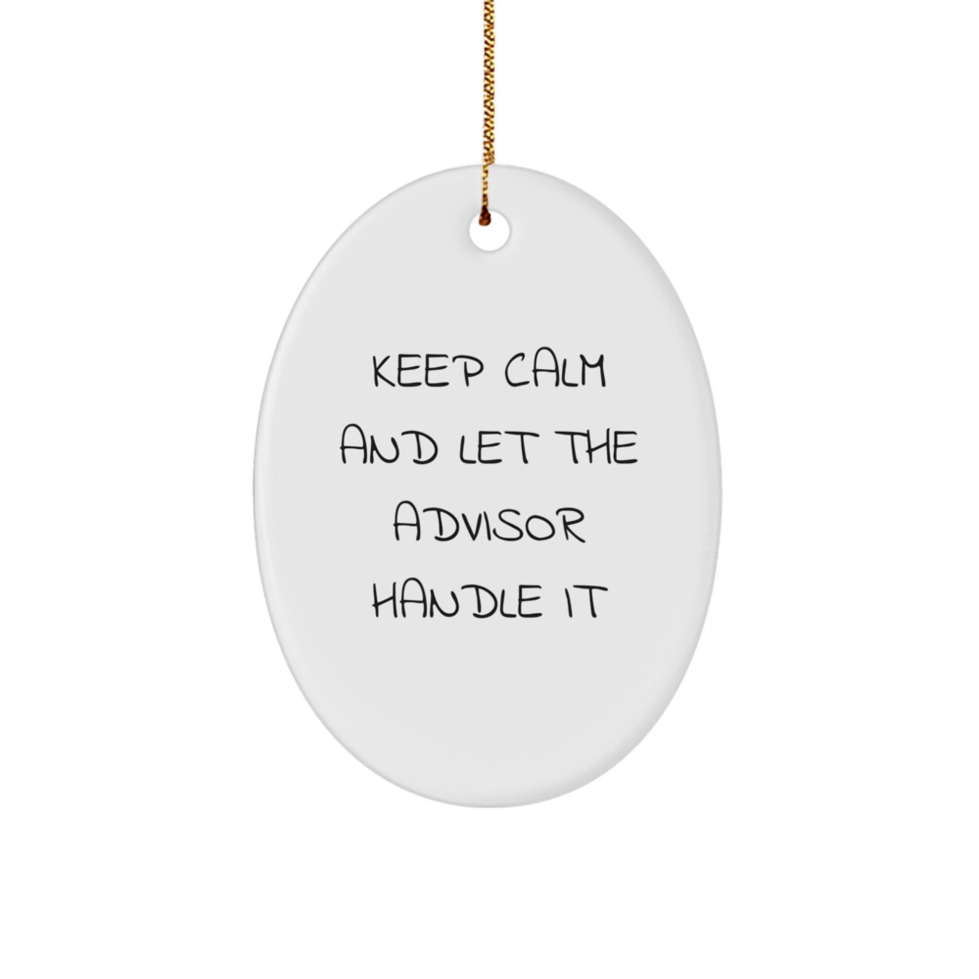 Funny Advisor Oval Ornament Gifts from Men to Friends - Keep Calm And Let The Advisor Handle It, Christmas Unique Advice - Image 1
