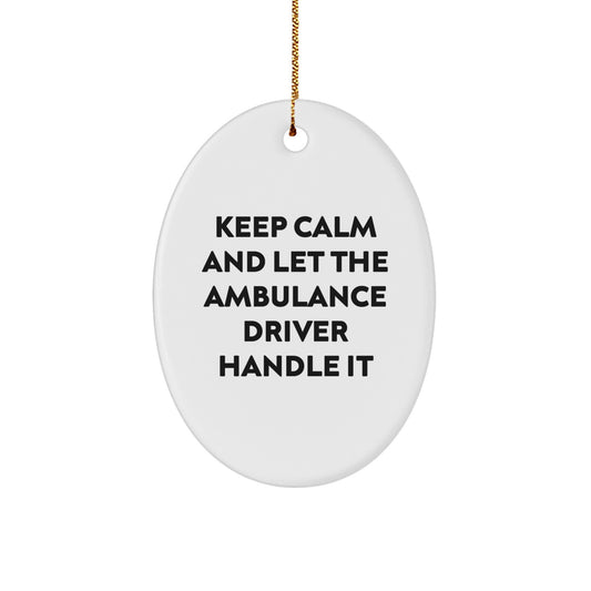 Funny Ambulance Driver Oval Ornament, Gifts from Family, Friends, or Coworkers for Ambulance Driver, Keep Calm And Let The Ambulance Driver Handle It, Christmas Unique Gifts - Image 1