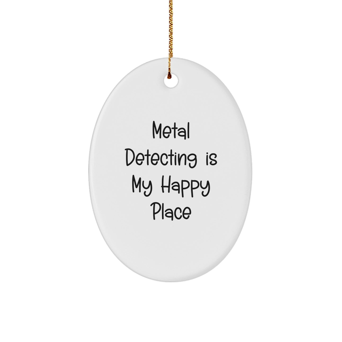'Metal Detecting Is My Happy Place' Funny Oval Ornament for Metal Detecting Enthusiasts, Christmas Unique Gifts from Friends or Family to Metal Detecting Men or Women - Image 1