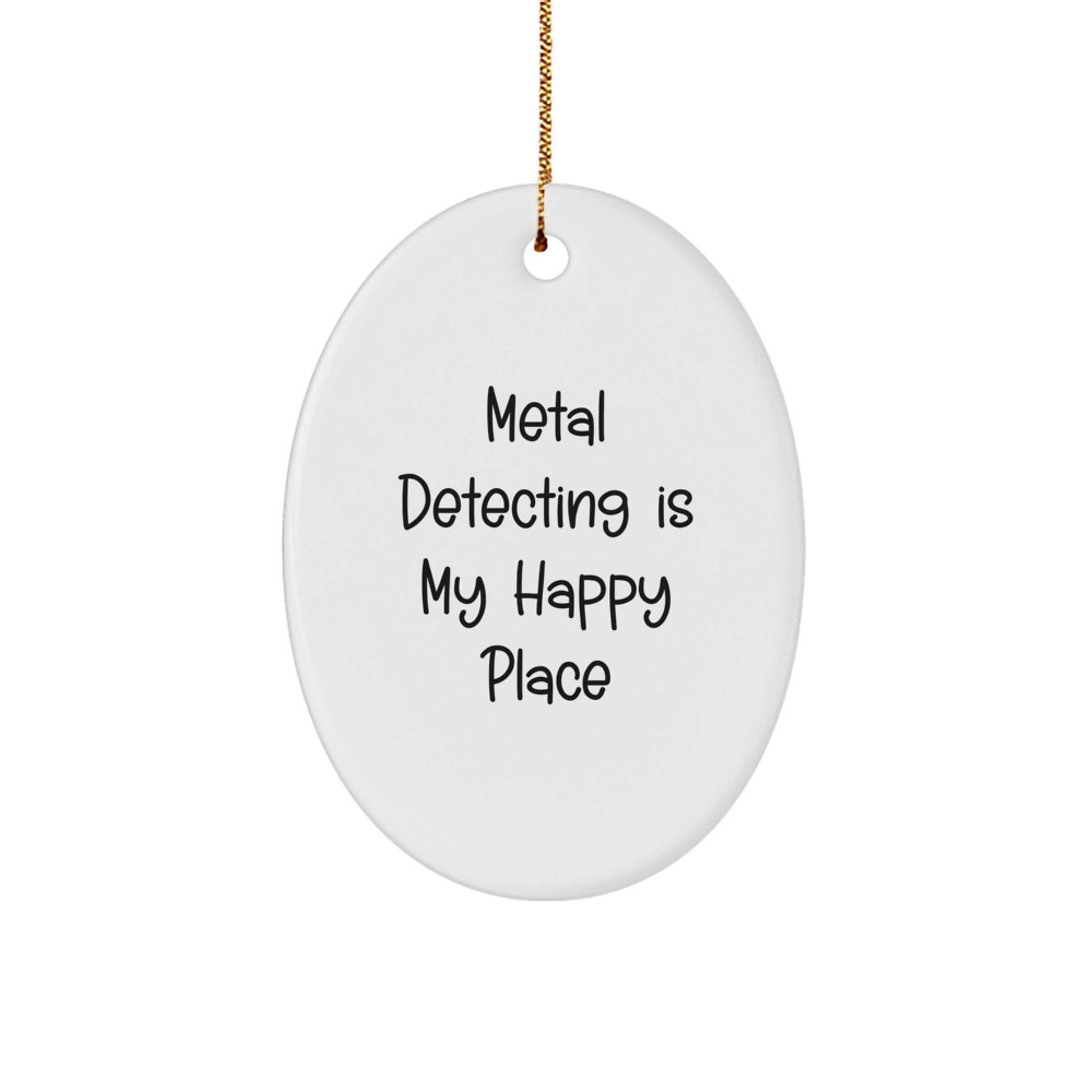 'Metal Detecting Is My Happy Place' Funny Oval Ornament for Metal Detecting Enthusiasts, Christmas Unique Gifts from Friends or Family to Metal Detecting Men or Women - Image 1