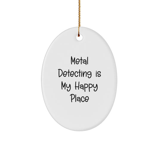 'Metal Detecting Is My Happy Place' Funny Oval Ornament for Metal Detecting Enthusiasts, Christmas Unique Gifts from Friends or Family to Metal Detecting Men or Women - Image 1