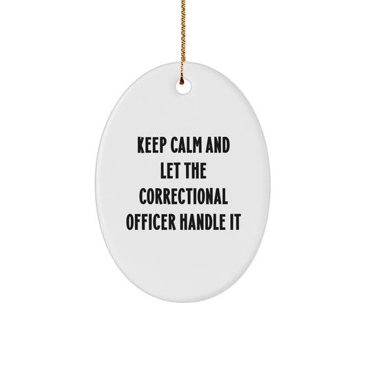 Funny Correctional Officer Gifts, Keep Calm and Let Handle It Oval Ornament, Perfect for Christmas, Correctional Officer Wife or Friend, Gifts from Men or Women - Image 1