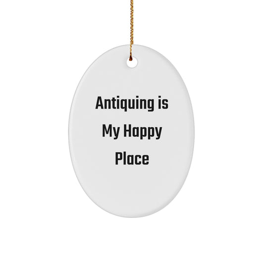 Funny Antiquing Gifts from Friends for Antiquing Enthusiasts - Oval Ornament - Antiquing Is My Happy Place, Christmas Unique Gifts for Men, Women, Family, Coworkers - Image 1