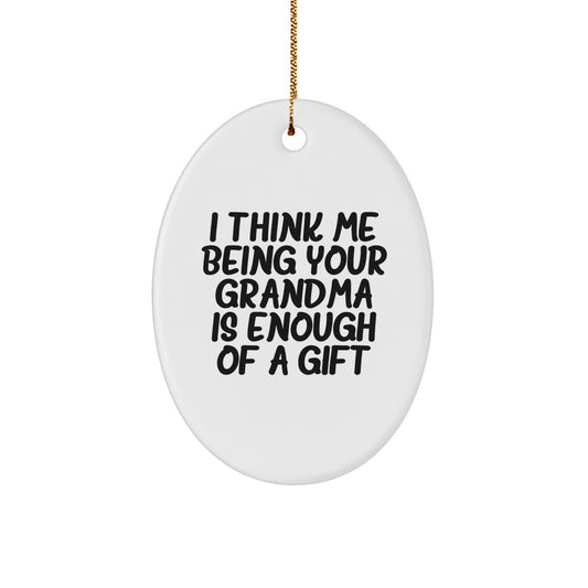 Funny Grandma Gifts from Family, Grandma Oval Ornament I Think Me Being Your Grandma Is Enough Of A Gift, White Christmas Unique Gifts for Grandma - Image 1
