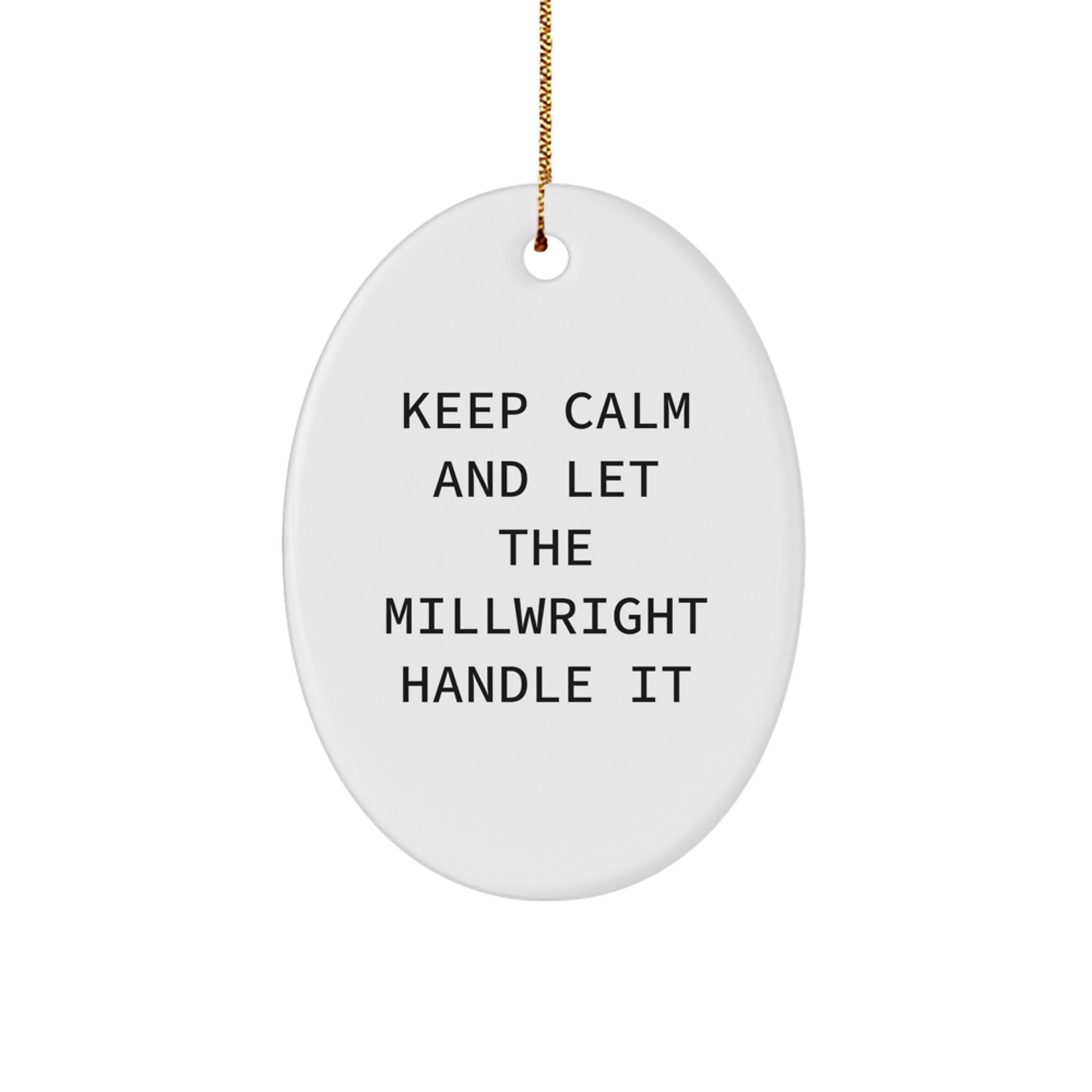 Millwright Gifts: Keep Calm And Let The Millwright Handle It Oval Ornament for Men, Christmas Unique Gifts from Friends, Family, Coworkers - Image 1