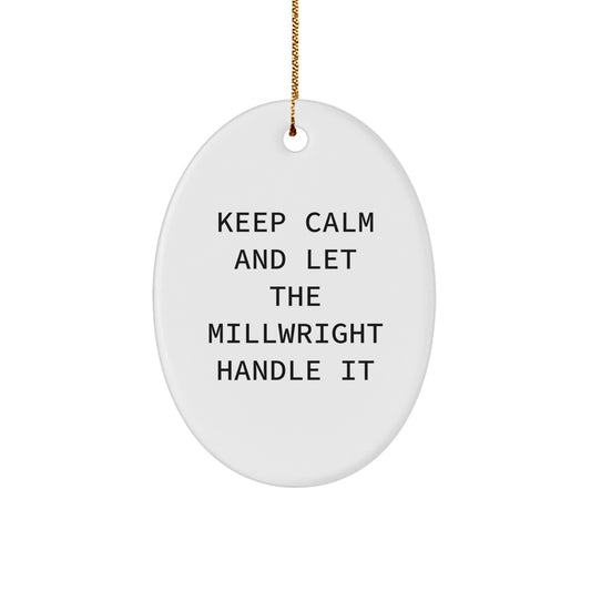 Millwright Gifts: Keep Calm And Let The Millwright Handle It Oval Ornament for Men, Christmas Unique Gifts from Friends, Family, Coworkers - Image 1
