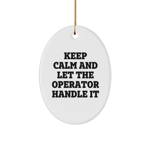 Funny Operator Oval Ornament, Keep Calm And Let The Operator Handle It, Gifts from Friends for Operator Gifts, Christmas Unique Operator Gifts - Image 1