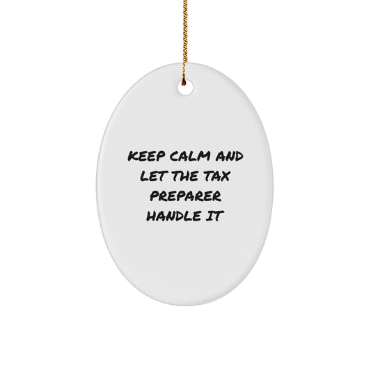 Funny Tax Preparer Gifts for Christmas, Oval Ornament with 'Keep Calm And Let The Tax Preparer Handle It' Quote, Gifts from Friends to Family - Image 1