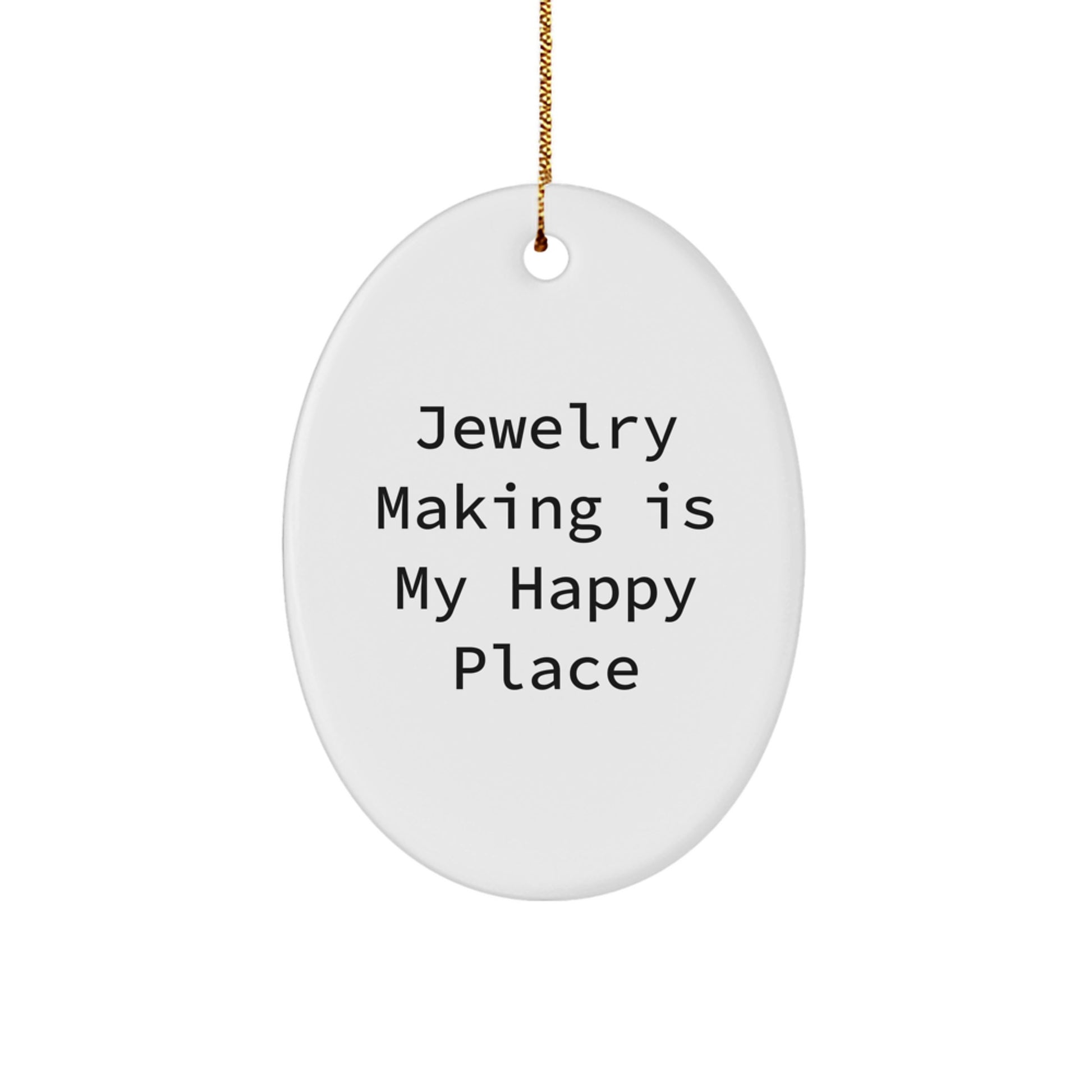 Jewelry Making Gifts for Her - Oval Ornament 'Jewelry Making Is My Happy Place' - Christmas Unique Gifts from Friends - Decorate Your Home with this Lovely Oval Shaped Gift - Image 1
