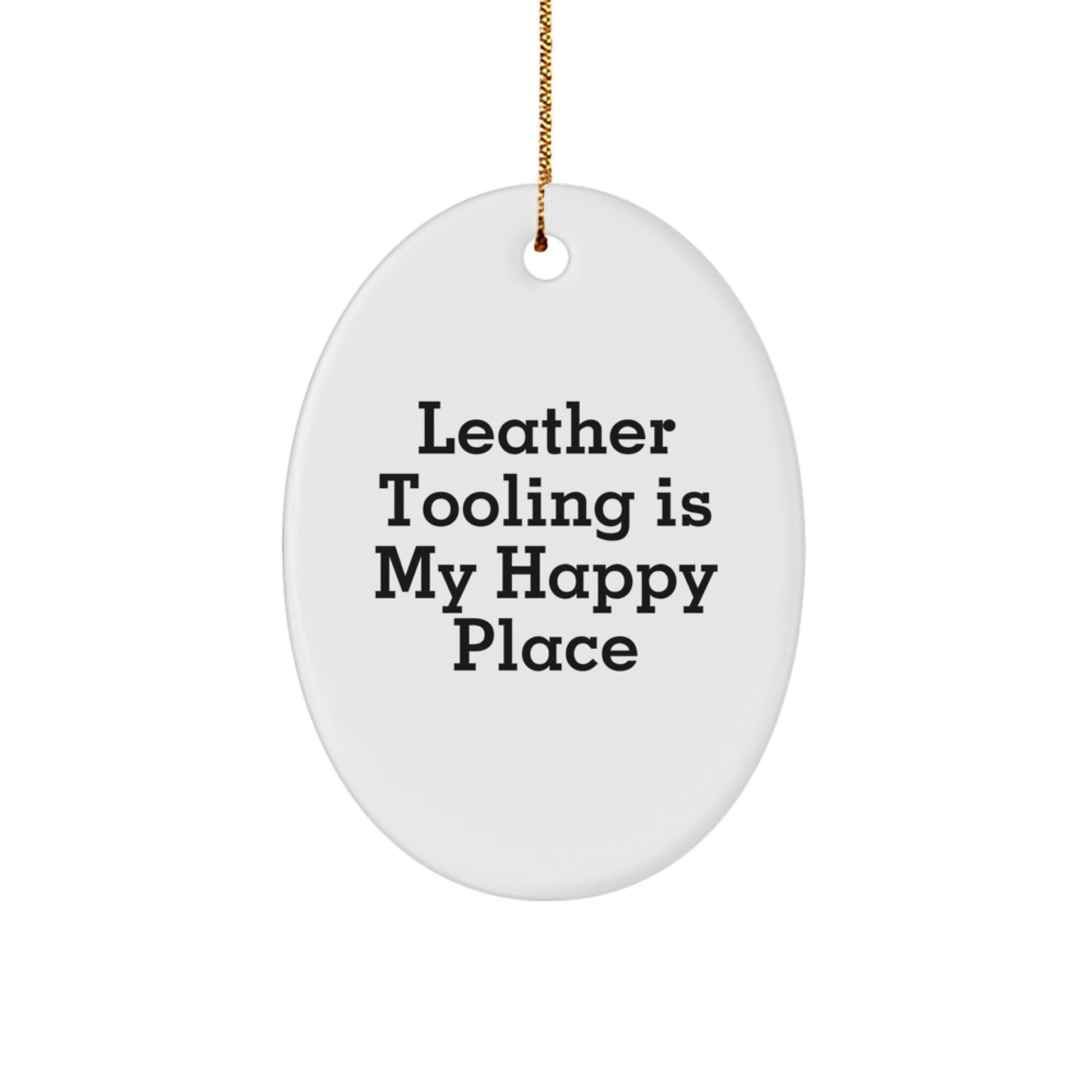 Leather Tooling Gifts from Family, Unique Oval Ornament, 'Leather Tooling Is My Happy Place' Funny Christmas Decoration for Men, Women, Friends, Coworkers - Image 1