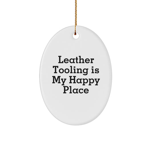 Leather Tooling Gifts from Family, Unique Oval Ornament, 'Leather Tooling Is My Happy Place' Funny Christmas Decoration for Men, Women, Friends, Coworkers - Image 1