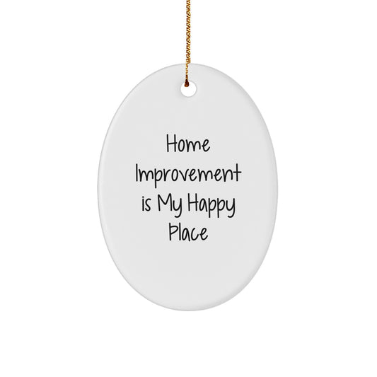 Funny Home Improvement Gifts for Men, Oval Ornament, 'Home Improvement Is My Happy Place', Christmas Unique Gifts from Men to Friends - Image 1