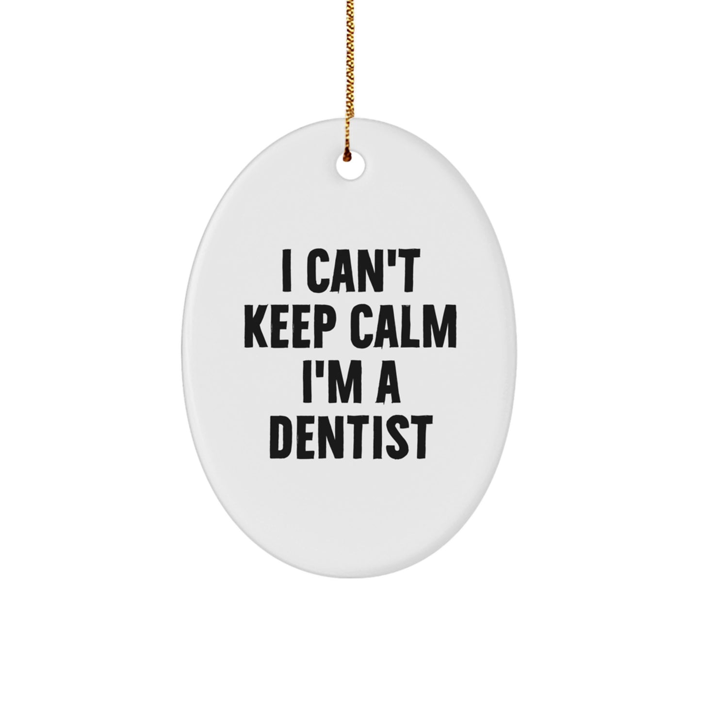 Funny Gifts from Friends for Dentist Oval Ornament I Can't Keep Calm I'm A Dentist - Image 1