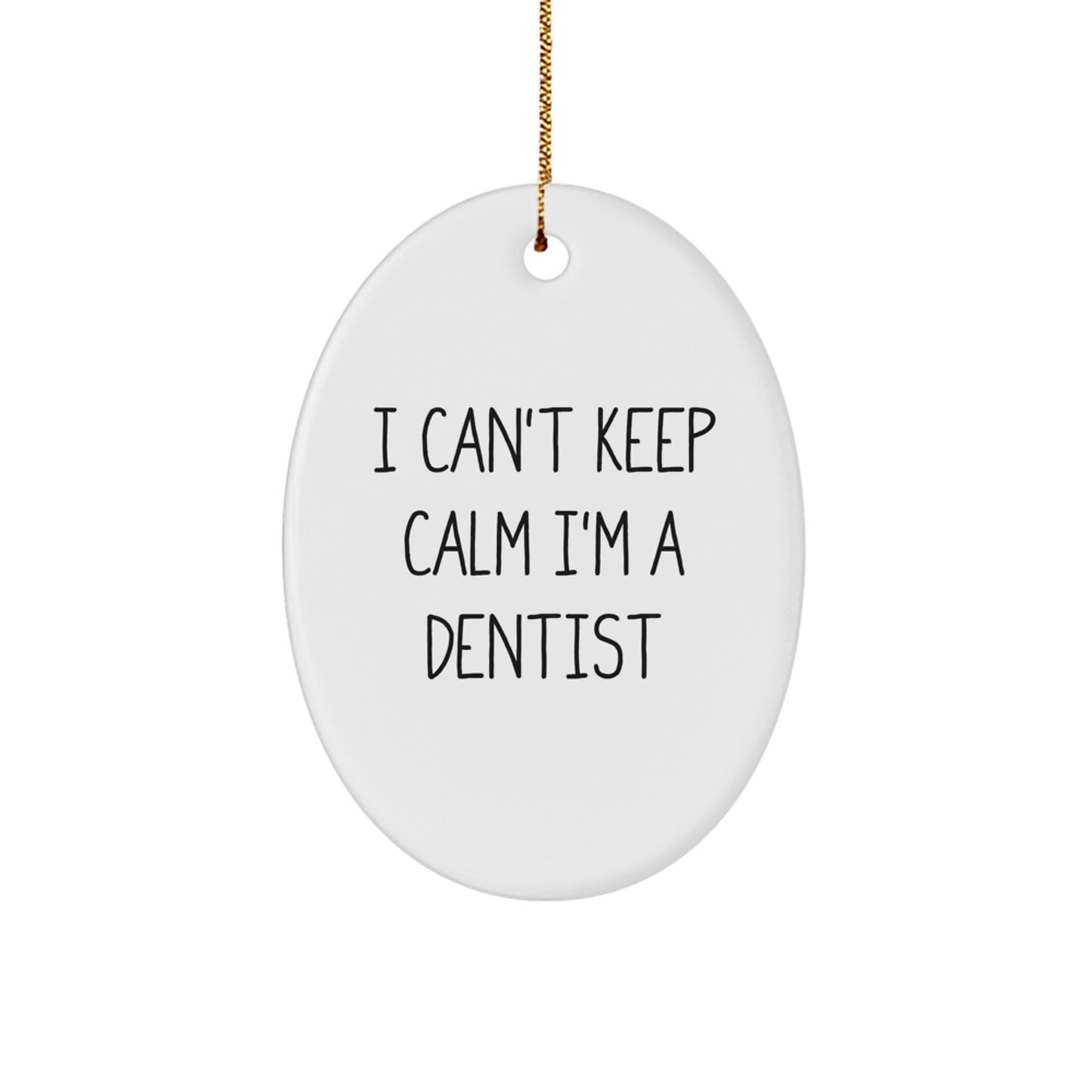 Funny Dentist Gifts, I Can't Keep Calm I'm A Dentist Oval Ornament, Christmas Unique Gifts for Dentist Men Women Coworkers Family Friends - Image 1