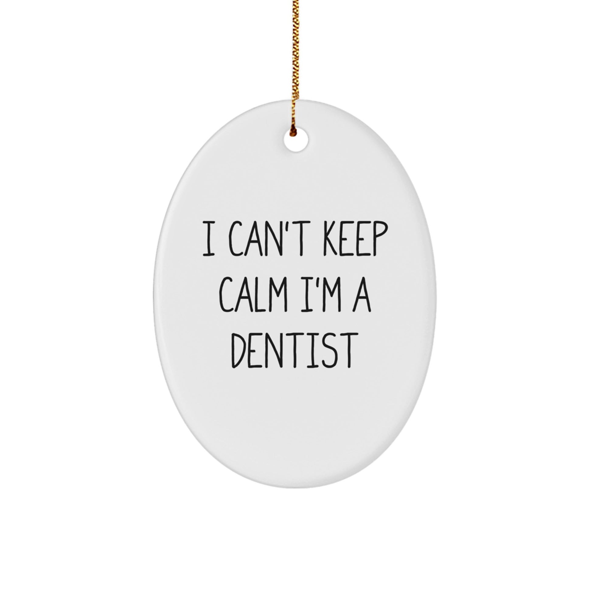 Funny Dentist Gifts, I Can't Keep Calm I'm A Dentist Oval Ornament, Christmas Unique Gifts for Dentist Men Women Coworkers Family Friends - Image 1
