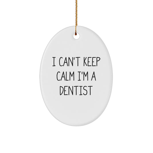 Funny Dentist Gifts, I Can't Keep Calm I'm A Dentist Oval Ornament, Christmas Unique Gifts for Dentist Men Women Coworkers Family Friends - Image 1