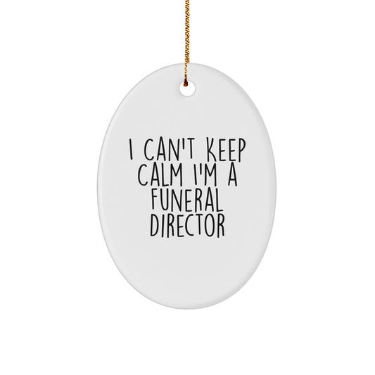 Funny Funeral Director Gifts from Friends - I Can't Keep Calm Oval Ornament, White, Christmas Unique Gifts for Funeral Directors - Image 1