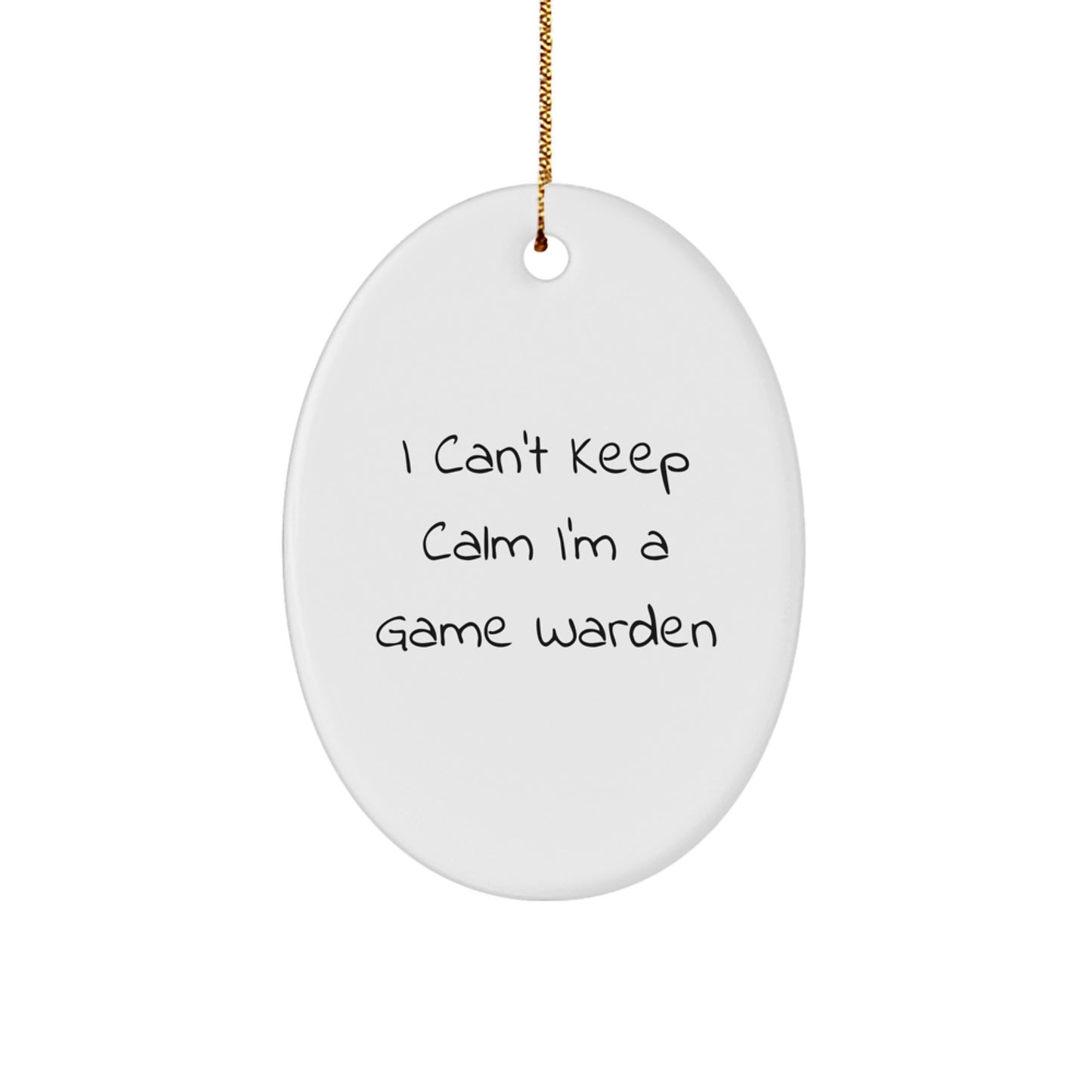 Funny I Cant Keep Calm Im A Game Warden Gifts for Game Wardens - White Oval Ornament for Men Women Coworkers Family - Image 1