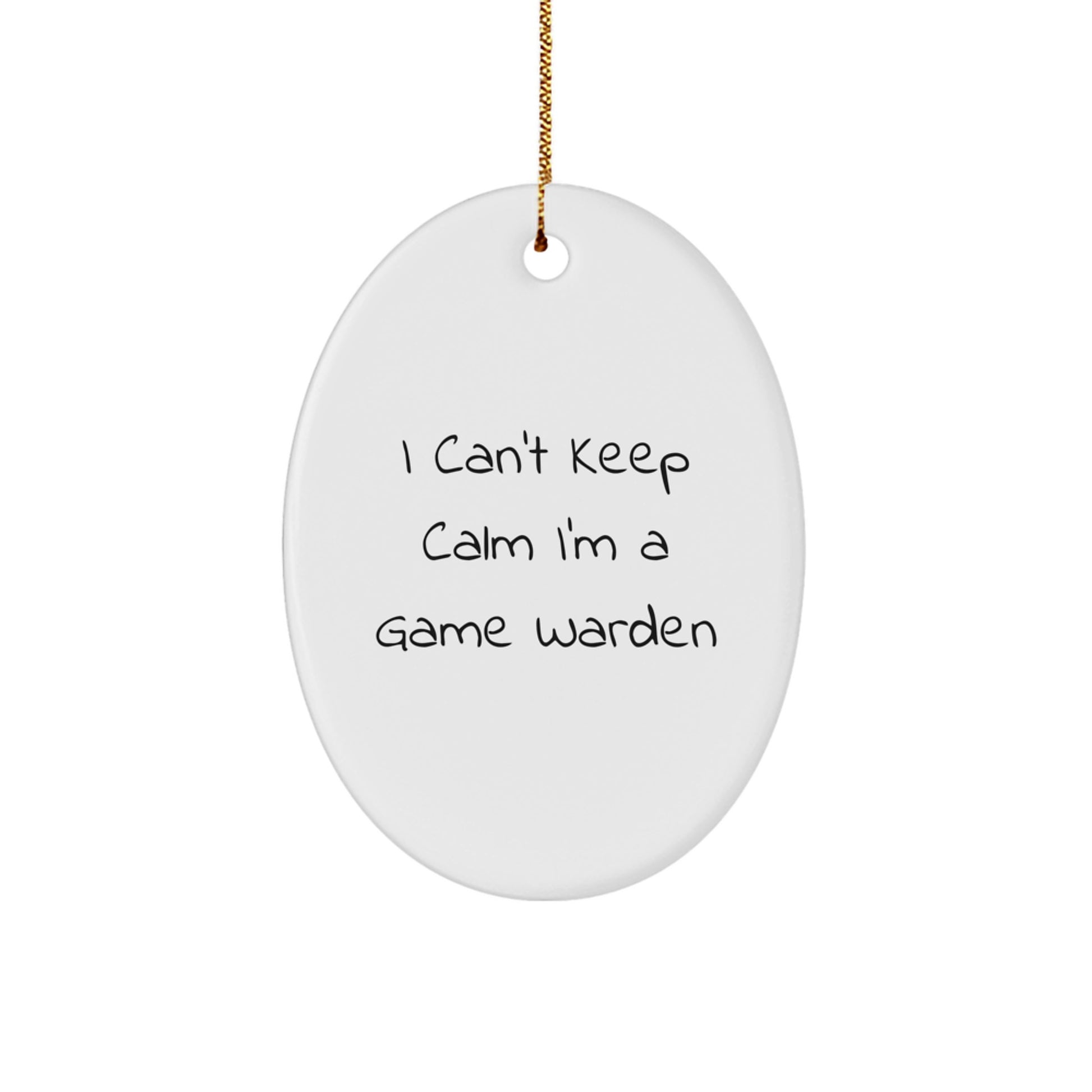 Funny I Cant Keep Calm Im A Game Warden Gifts for Game Wardens - White Oval Ornament for Men Women Coworkers Family - Image 1