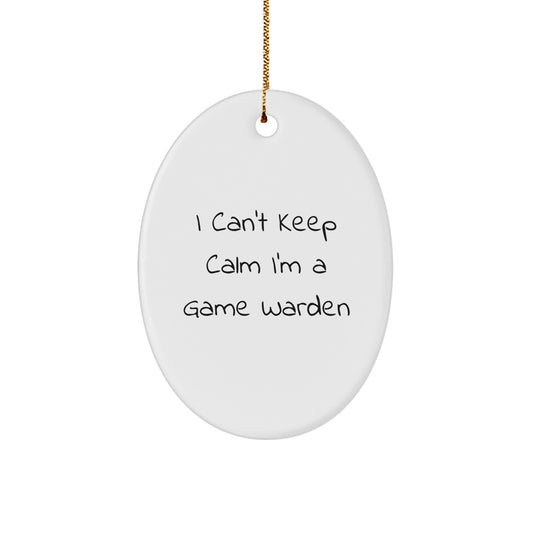 Funny I Cant Keep Calm Im A Game Warden Gifts for Game Wardens - White Oval Ornament for Men Women Coworkers Family - Image 1