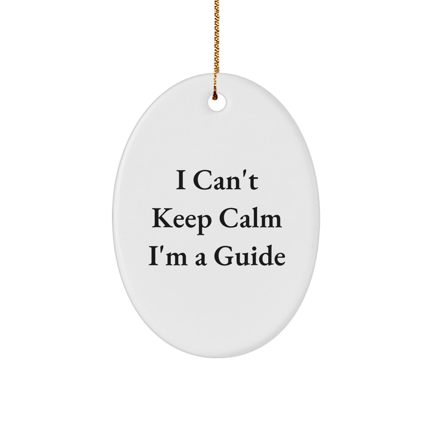 Funny Guide Gifts for Men - Oval Ornament I Can't Keep Calm I'm A Guide, Unique Christmas Unique Gifts from Friends, Coworkers, Family - Image 1