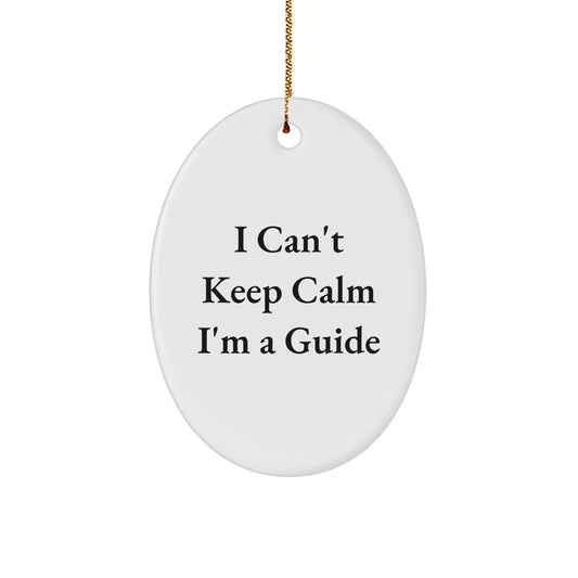 Funny Guide Gifts for Men - Oval Ornament I Can't Keep Calm I'm A Guide, Unique Christmas Unique Gifts from Friends, Coworkers, Family - Image 1