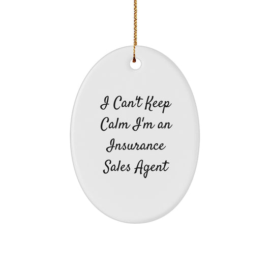 Funny Insurance Sales Agent Gifts, Oval Ornament for Men, Women, Friends, Coworkers, Family - 'I Can't Keep Calm I'm An Insurance Sales Agent' Christmas Unique Gifts - Image 1