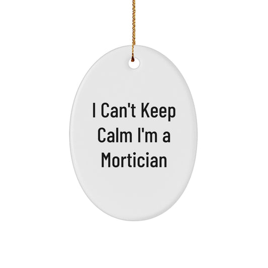 Funny Mortician Gifts for Men - Oval Ornament with I Can't Keep Calm I'm A Mortician Quote - Unique Christmas Decorations for Mortician Friends Family - Image 1
