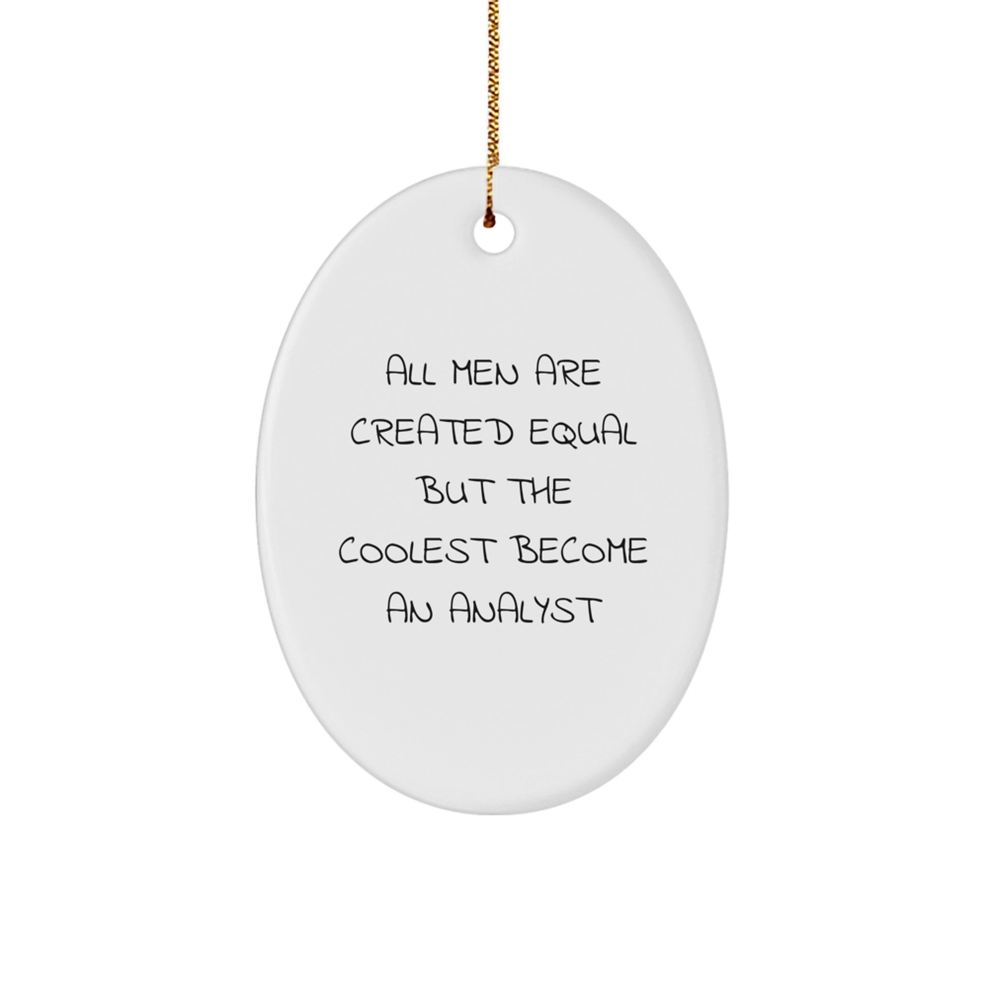 Funny Analyst Gifts for Men from Friends and Family - Oval Ornament 'All Men Are Created Equal But The Coolest Become An Analyst' Christmas Unique Decor - Image 1