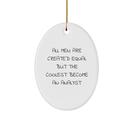 Funny Analyst Gifts for Men from Friends and Family - Oval Ornament 'All Men Are Created Equal But The Coolest Become An Analyst' Christmas Unique Decor - Image 1