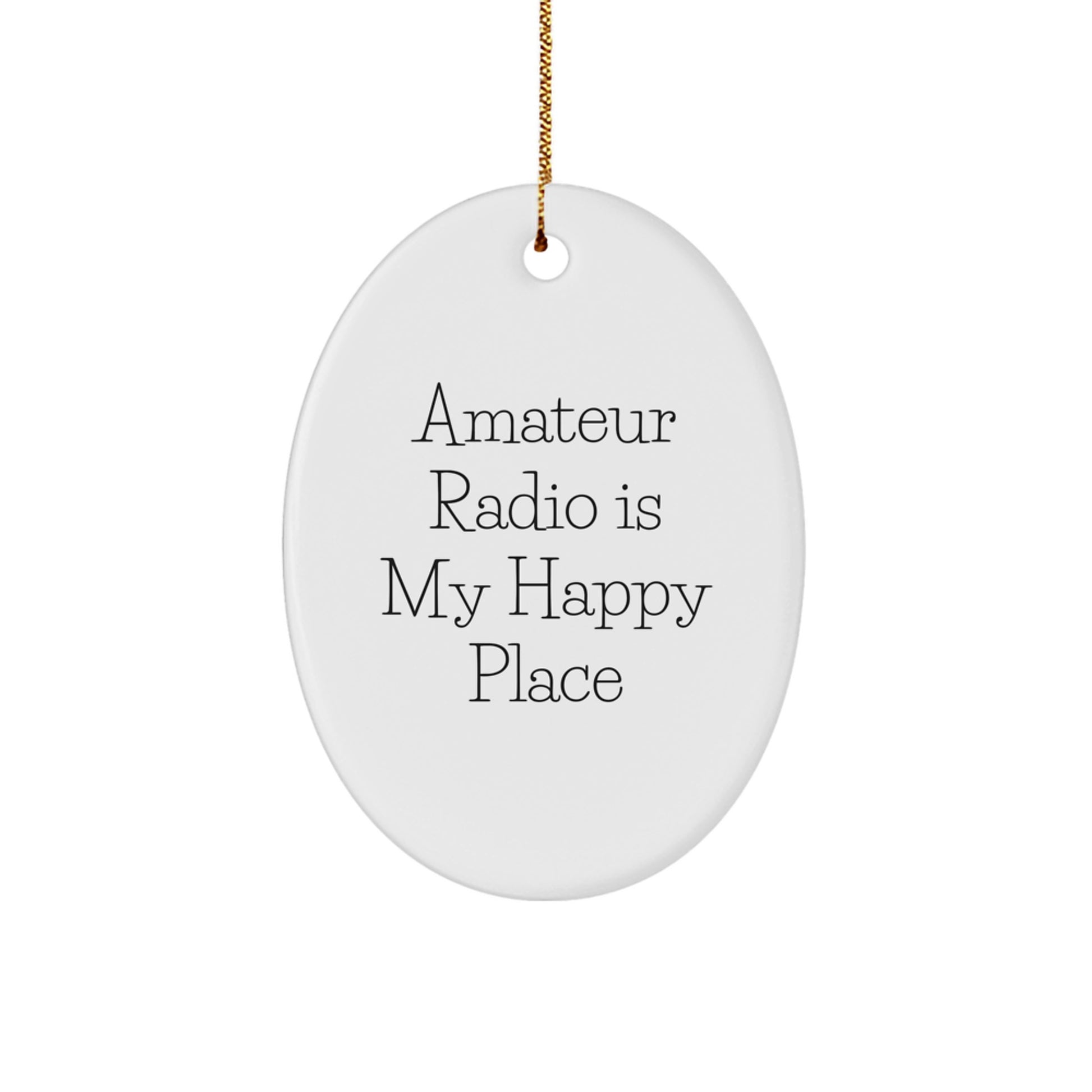 Funny Oval Ornament for Amateur Radio Enthusiasts, 'Amateur Radio Is My Happy Place', Gifts from Friends and Family to Amateur Radio Operators for Christmas - Image 1