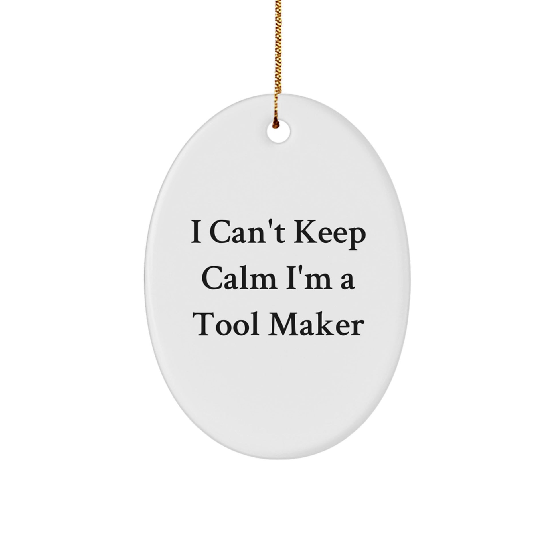 Funny Tool Maker Gifts from Friends, Christmas Unique Gifts for Tool Makers, Oval Ornament 'I Can't Keep Calm I'm A Tool Maker' - Image 1