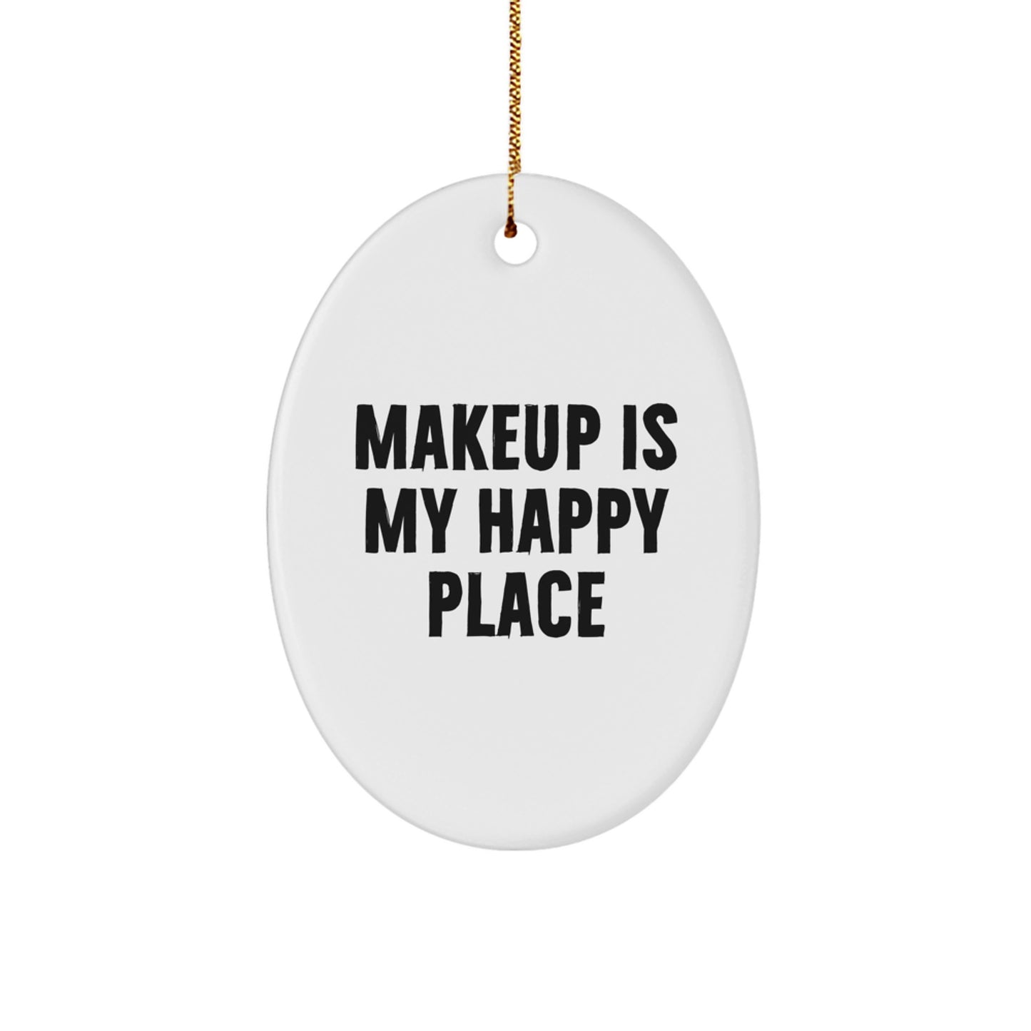 Funny Makeup Gifts for Makeup Lovers - Oval Ornament, Gifts from Men, Women, Friends, Coworkers, Gifts for Makeup Enthusiasts - Makeup Is My Happy Place Christmas Decoration - Image 1