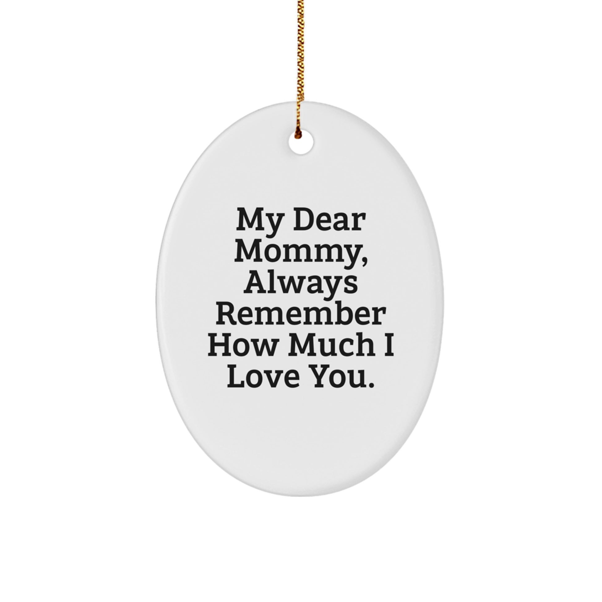 Funny Mommy Christmas Unique Gifts from Family, Oval Ornament for Mom, 'My Dear Mommy, Always Remember How Much I Love You.' - Image 1