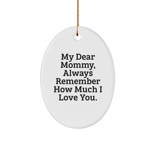 Funny Mommy Christmas Unique Gifts from Family, Oval Ornament for Mom, 'My Dear Mommy, Always Remember How Much I Love You.' - Image 1