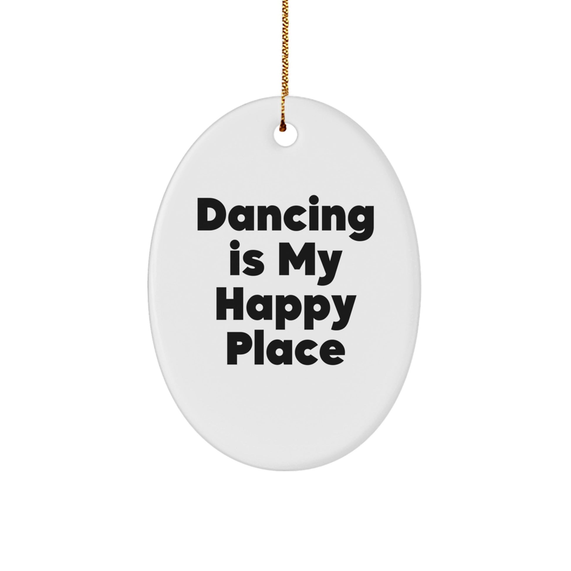 Funny Dancing Gifts for Friends, Oval Ornament with Dancing Is My Happy Place Quote, Christmas Unique Gifts from Family and Friends - Image 1