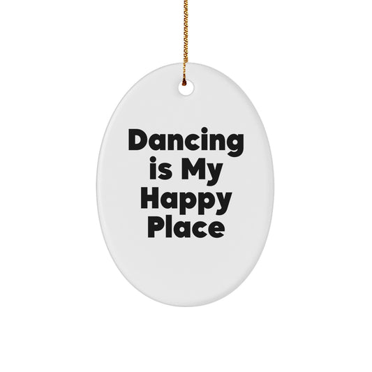 Funny Dancing Gifts for Friends, Oval Ornament with Dancing Is My Happy Place Quote, Christmas Unique Gifts from Family and Friends - Image 1