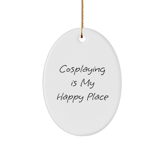 Funny Cosplaying Gifts from Family for Cosplayers, Oval Ornament with Cosplaying Is My Happy Place Quote, White Christmas Unique Gifts - Image 1