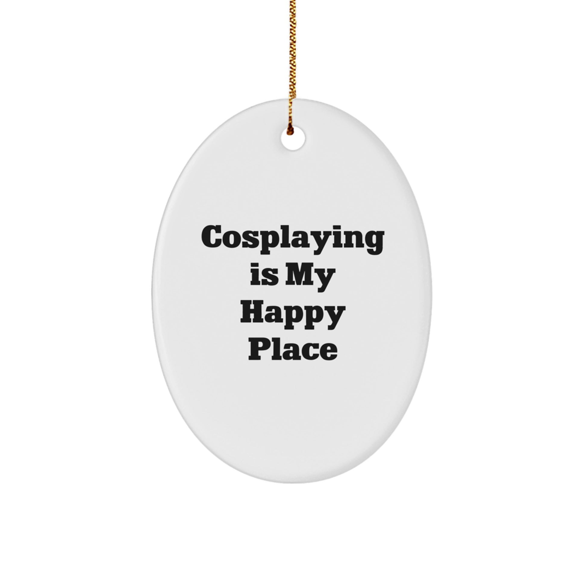 Cosplaying Christmas Unique Gifts from Friends - Oval Ornament with Funny Quote 'Cosplaying Is My Happy Place' - Perfect for Cosplaying Enthusiasts and Friends, Family, Coworkers - Image 1