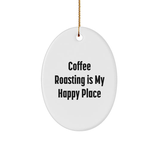 Funny Coffee Roasting Gifts from Men, Women, or Friends - Oval Ornament for Coffee Roasting Enthusiasts, 'Coffee Roasting Is My Happy Place' Christmas Unique Presents - Image 1
